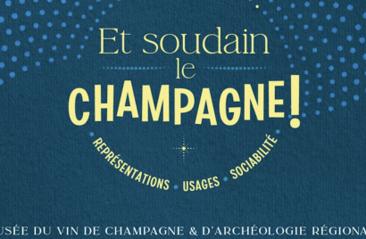 L’exposition « Et soudain le champagne ! Représentations, usages et sociabilité »